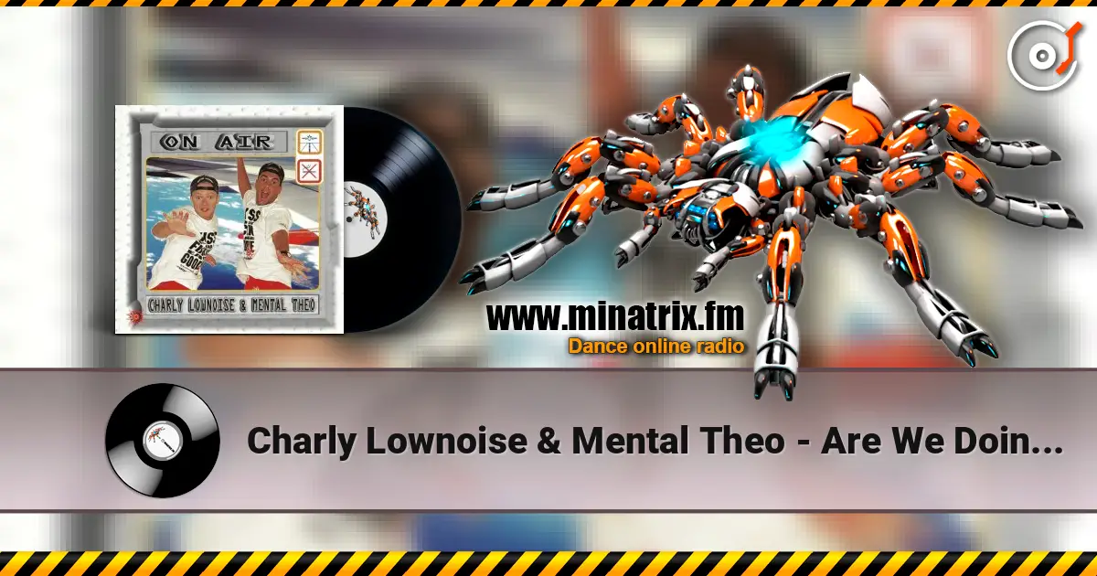 Charly Lownoise & Mental Theo - Are We Doin' It écouter en ligne en haute qualité | Minatrix.FM