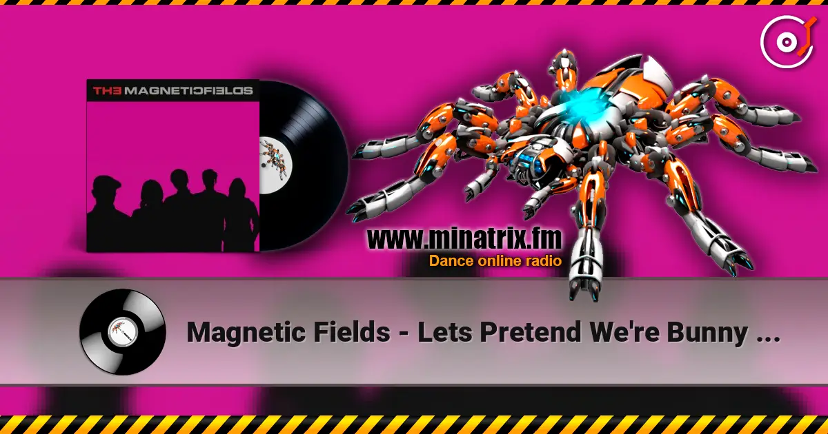 Magnetic Fields - Lets Pretend We're Bunny Rabbits écouter en ligne en haute qualité | Minatrix.FM