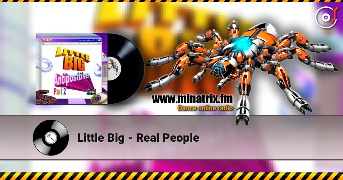 Little Big - Real People écouter en ligne en haute qualité | Minatrix.FM