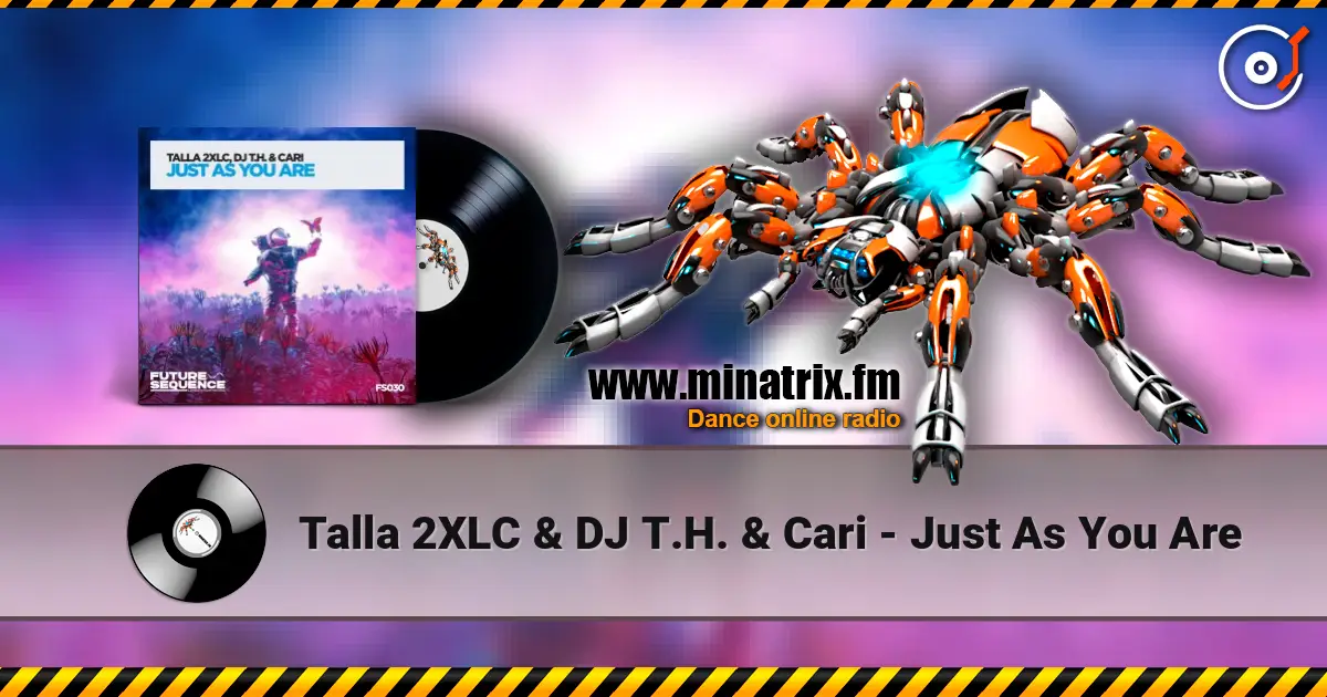 Talla 2XLC & DJ T.H. & Cari - Just As You Are écouter en ligne en haute qualité | Minatrix.FM