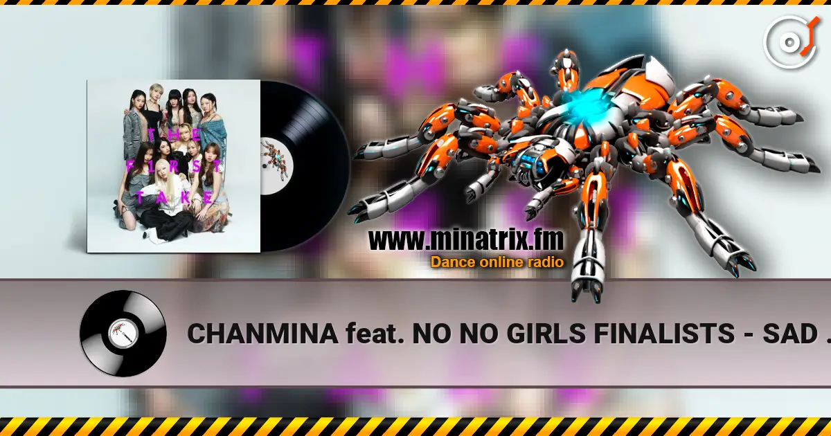 CHANMINA feat. NO NO GIRLS FINALISTS - SAD SONG - From THE FIRST TAKE écouter en ligne en haute qualité | Minatrix.FM