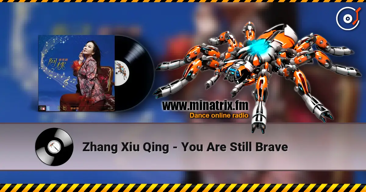 Zhang Xiu Qing - You Are Still Brave écouter en ligne en haute qualité | Minatrix.FM