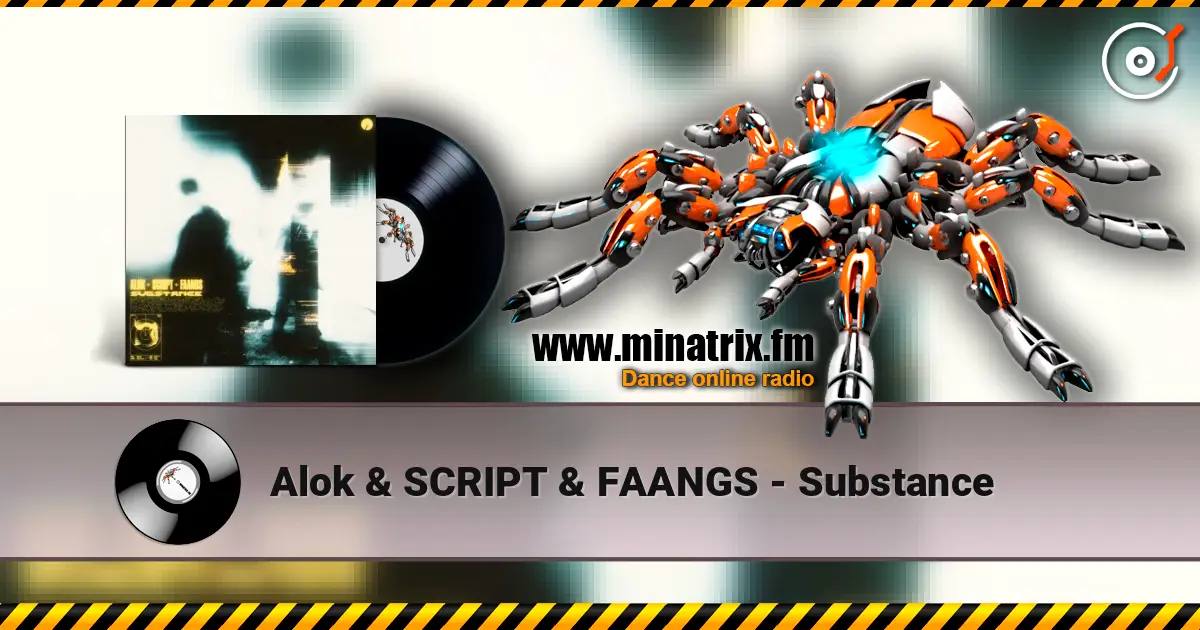 Alok & SCRIPT & FAANGS - Substance écouter en ligne en haute qualité | Minatrix.FM