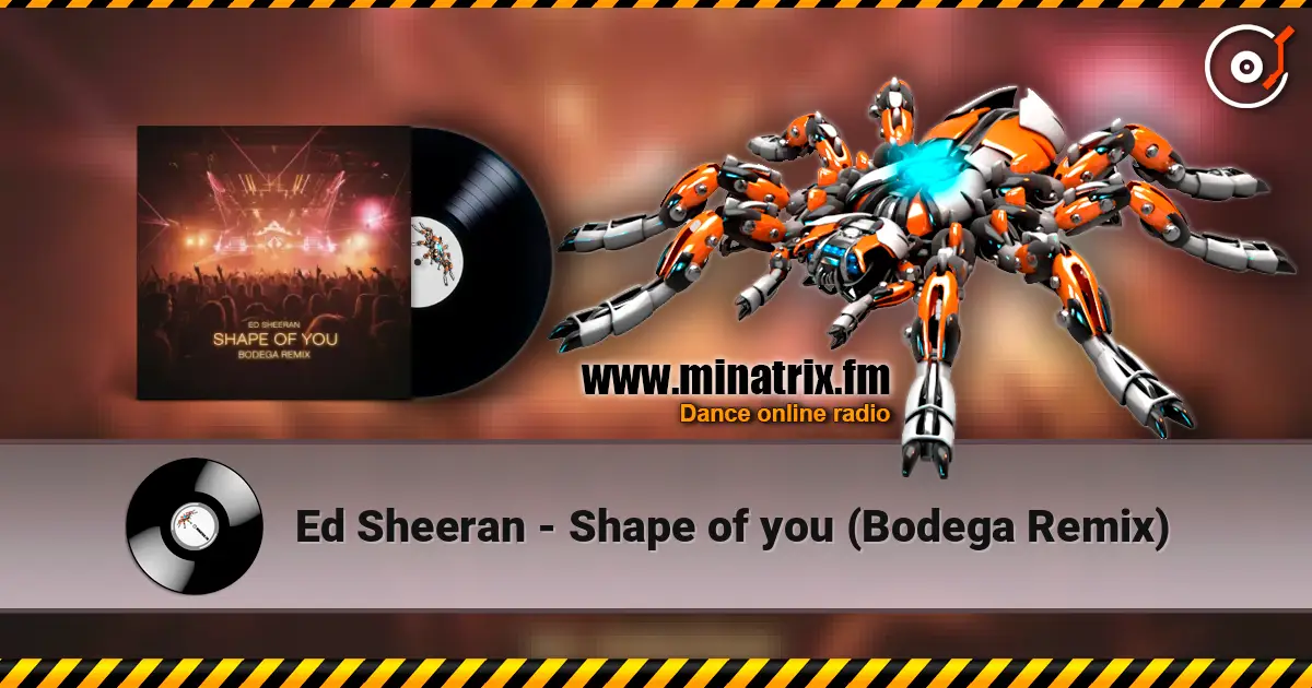 Ed Sheeran - Shape of you (Bodega Remix) écouter en ligne en haute qualité | Minatrix.FM