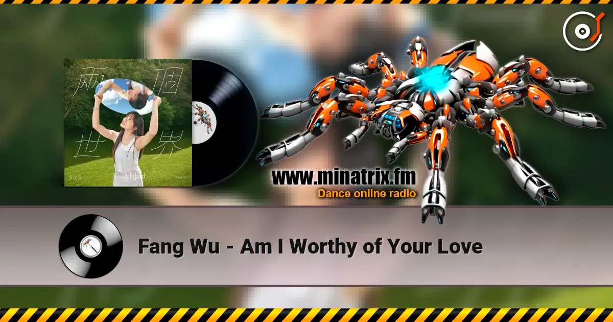 Fang Wu - Am I Worthy of Your Love écouter en ligne en haute qualité | Minatrix.FM