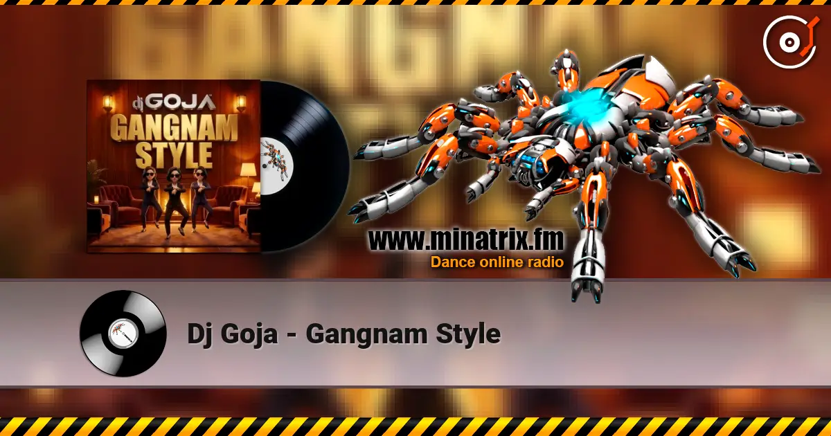 Dj Goja - Gangnam Style écouter en ligne en haute qualité | Minatrix.FM