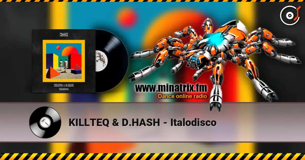 KILLTEQ & D.HASH - Italodisco écouter en ligne en haute qualité | Minatrix.FM