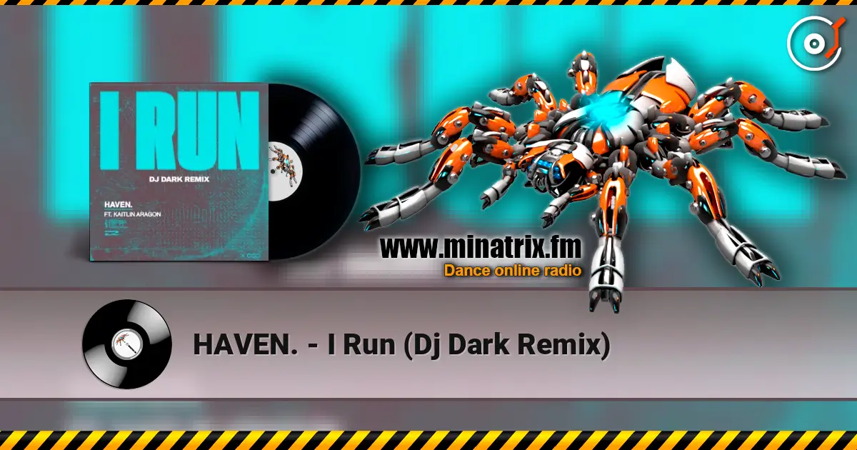 HAVEN. - I Run (Dj Dark Remix) écouter en ligne en haute qualité | Minatrix.FM