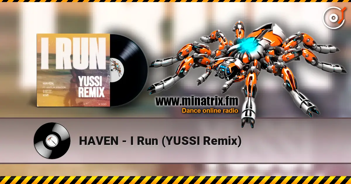 HAVEN - I Run (YUSSI Remix) écouter en ligne en haute qualité | Minatrix.FM