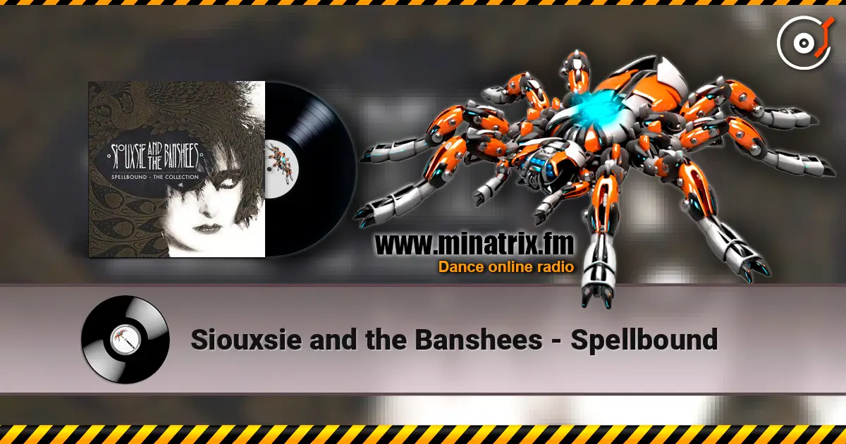 Siouxsie and the Banshees - Spellbound écouter en ligne en haute qualité | Minatrix.FM