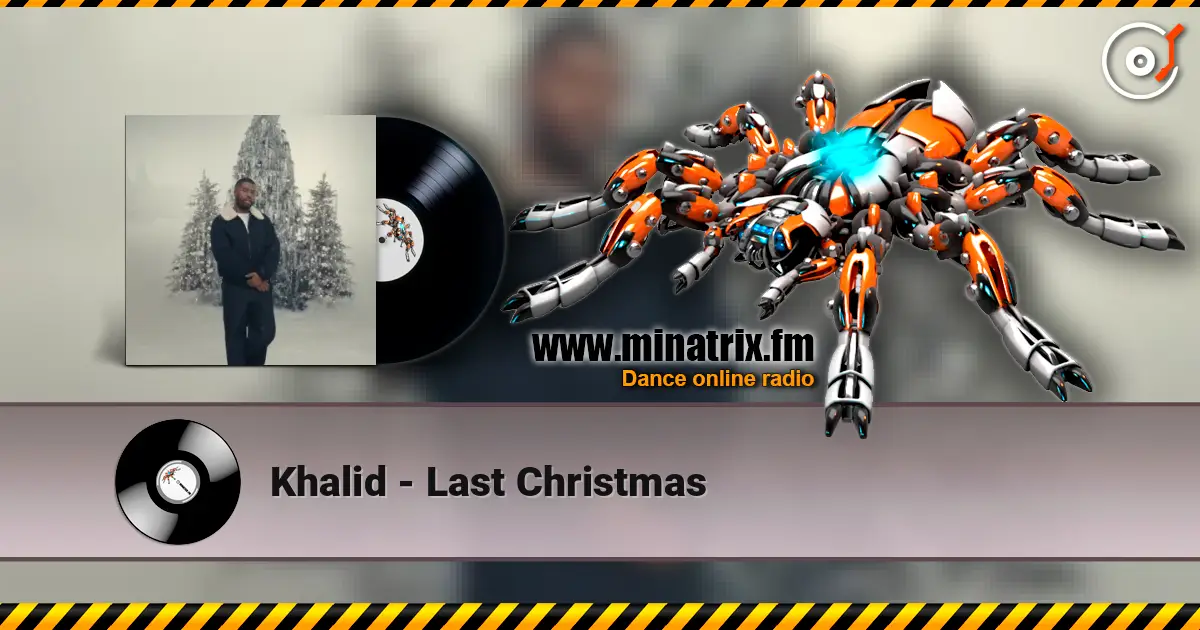 Khalid - Last Christmas écouter en ligne en haute qualité | Minatrix.FM
