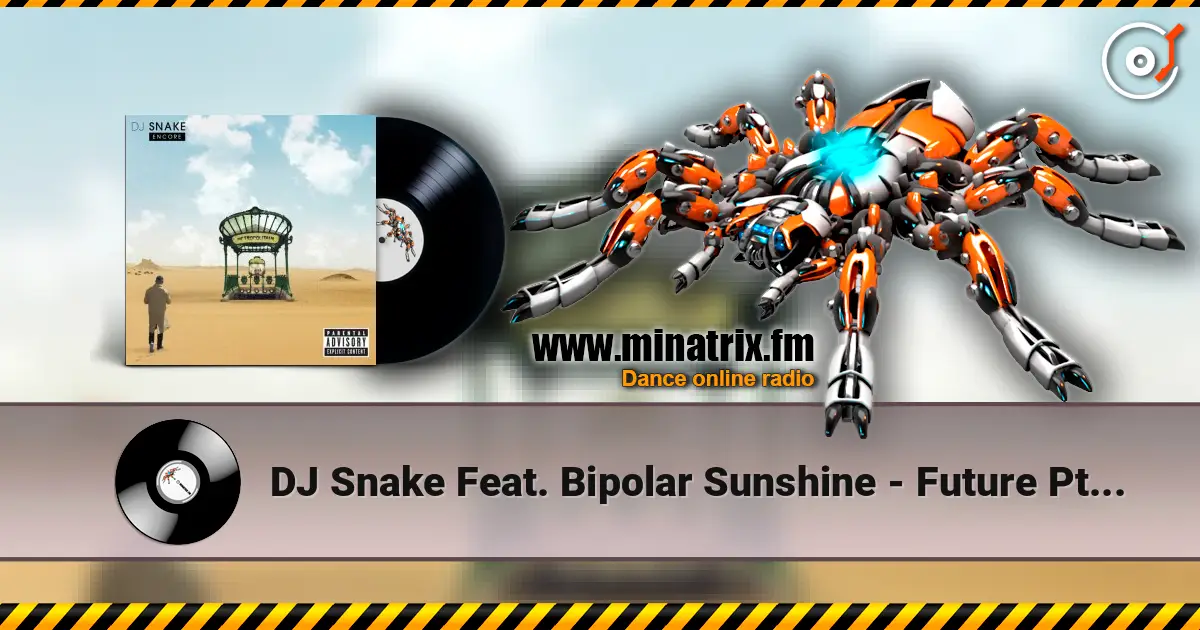 DJ Snake Feat. Bipolar Sunshine - Future Pt. 2 écouter en ligne en haute qualité | Minatrix.FM