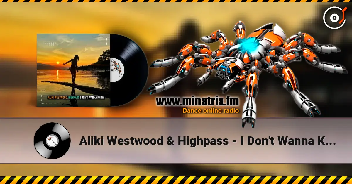 Aliki Westwood & Highpass - I Don't Wanna Know (Club Mix) écouter en ligne en haute qualité | Minatrix.FM