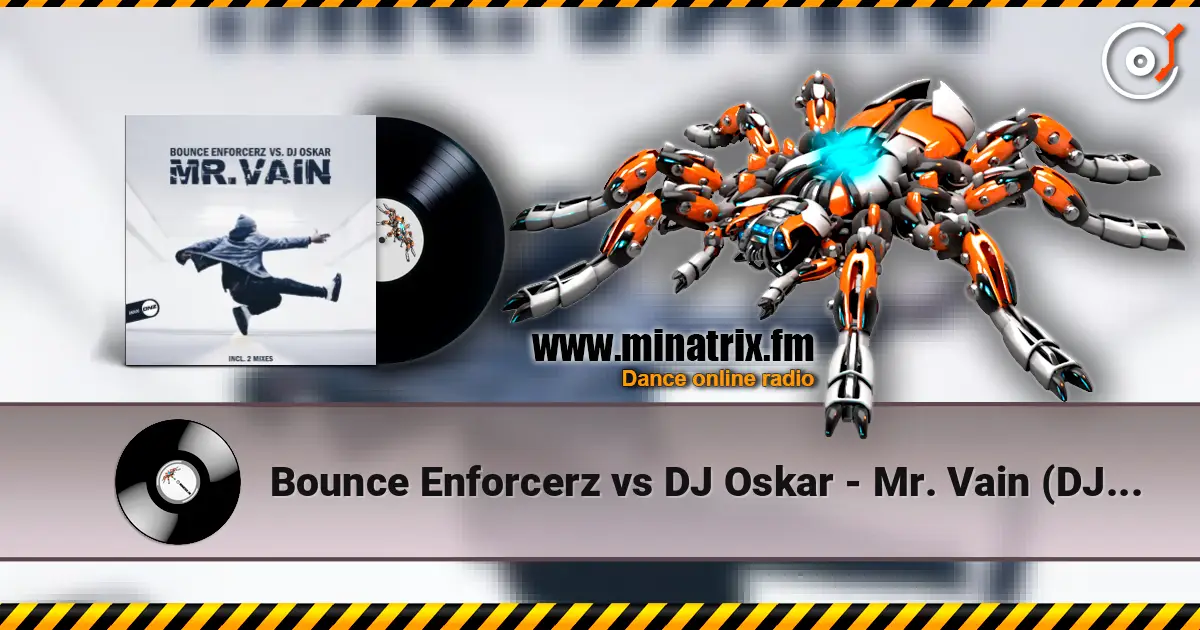 Bounce Enforcerz vs DJ Oskar - Mr. Vain (DJ Oskar Mix) écouter en ligne en haute qualité | Minatrix.FM