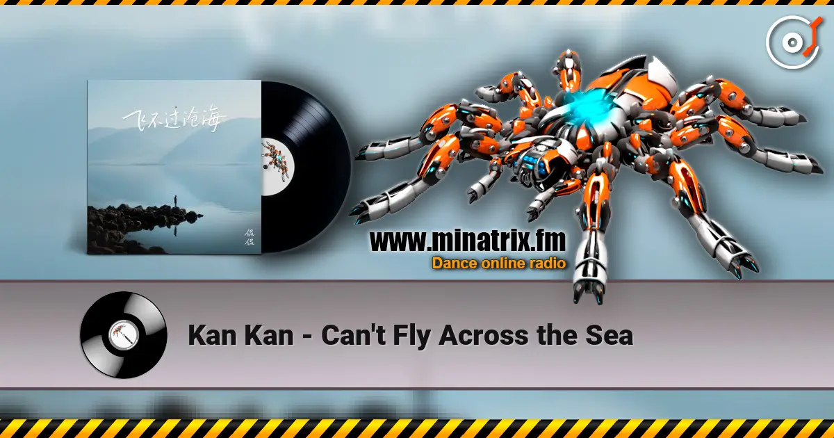 Kan Kan - Can't Fly Across the Sea écouter en ligne en haute qualité | Minatrix.FM