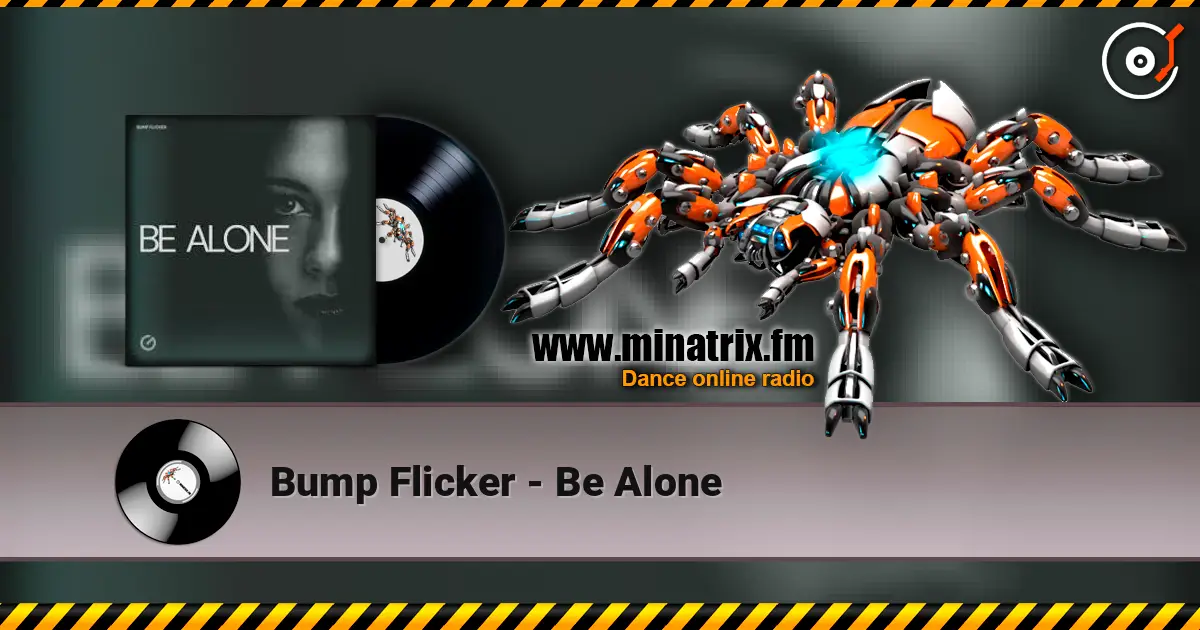 Bump Flicker - Be Alone écouter en ligne en haute qualité | Minatrix.FM