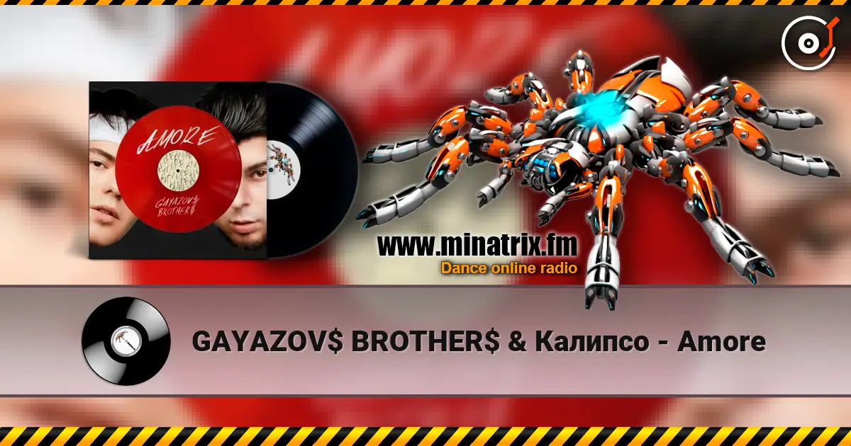 GAYAZOV$ BROTHER$ & Калипсо - Amore écouter en ligne en haute qualité | Minatrix.FM