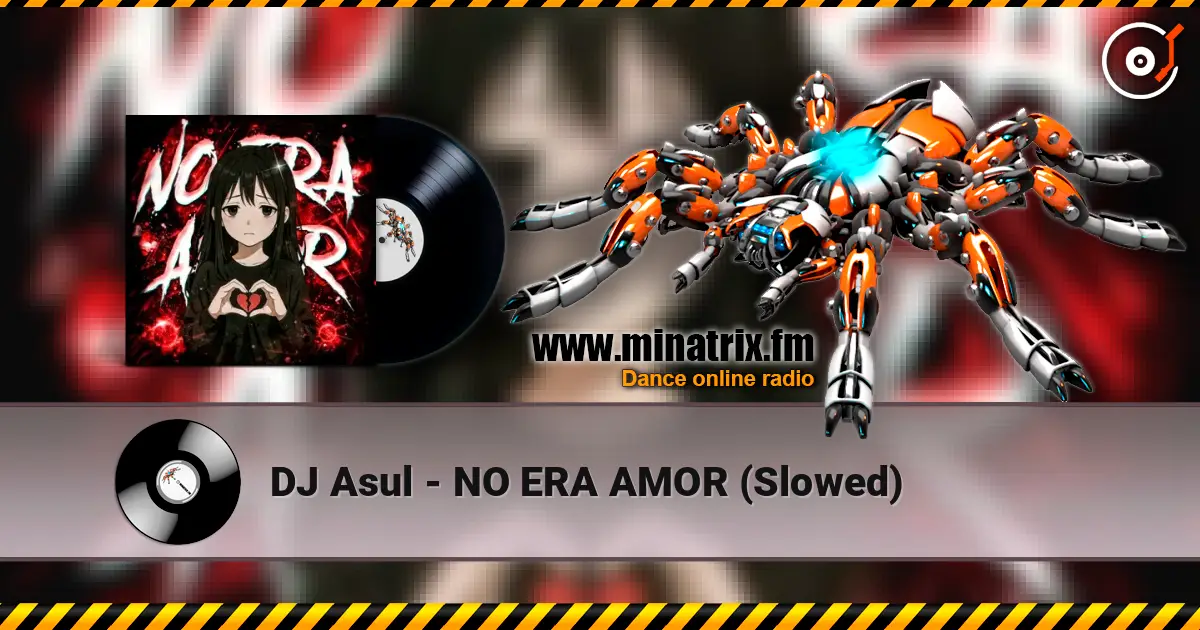 DJ Asul - NO ERA AMOR (Slowed) écouter en ligne en haute qualité | Minatrix.FM