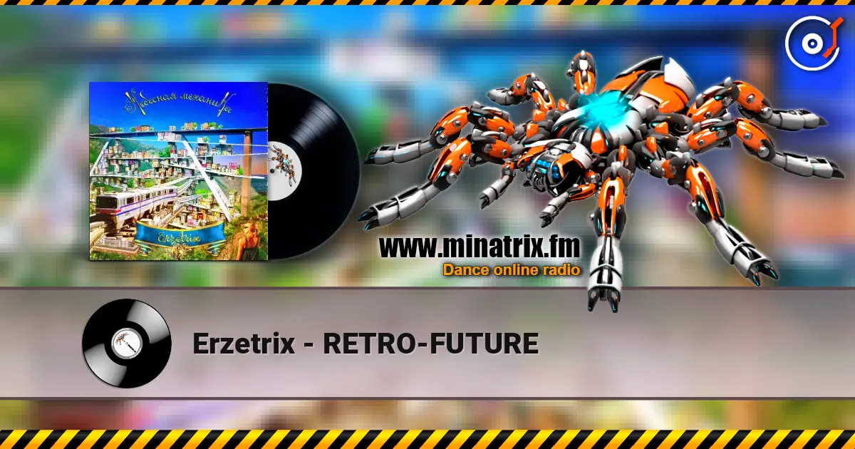 Erzetrix - RETRO-FUTURE écouter en ligne en haute qualité | Minatrix.FM
