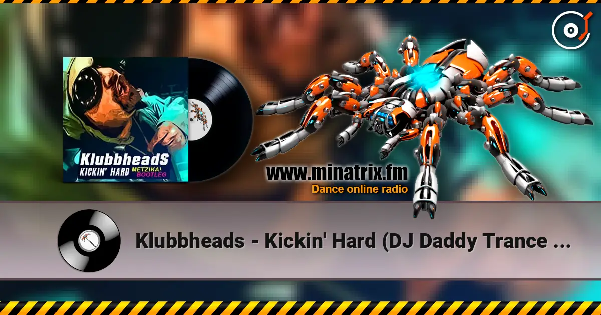 Klubbheads - Kickin' Hard (DJ Daddy Trance Remix) écouter en ligne en haute qualité | Minatrix.FM