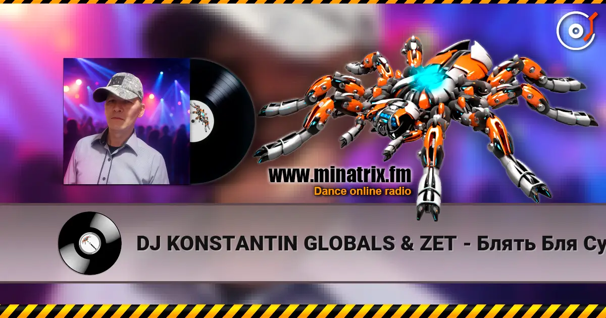 DJ KONSTANTIN GLOBALS & ZET - Блять Бля Сука écouter en ligne en haute qualité | Minatrix.FM