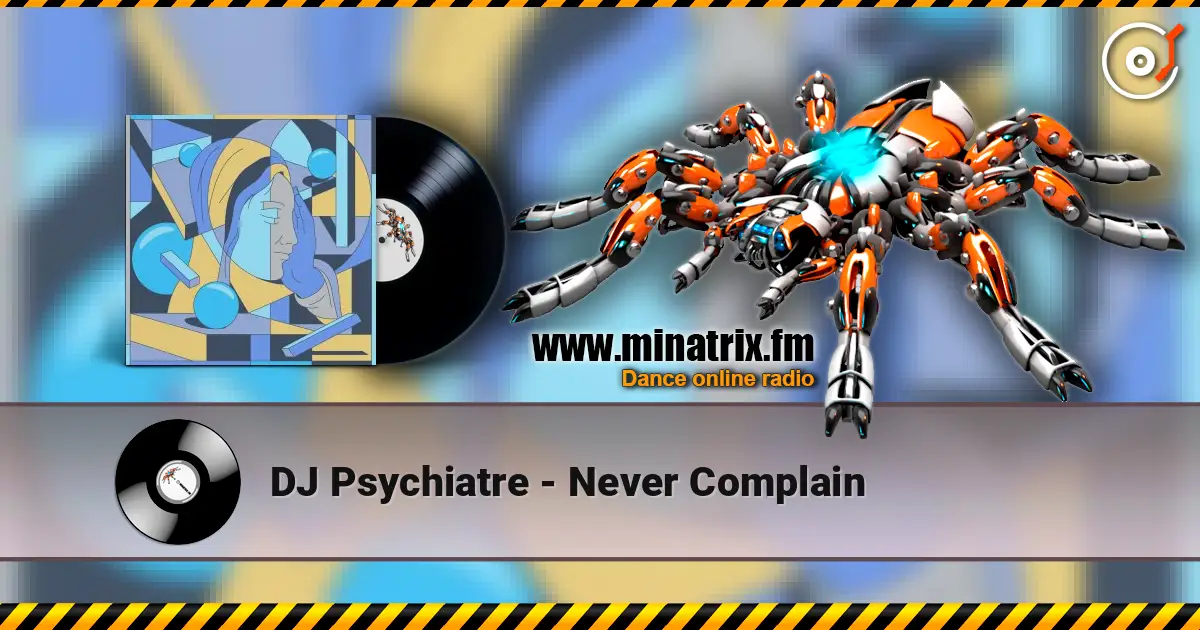 DJ Psychiatre - Never Complain écouter en ligne en haute qualité | Minatrix.FM