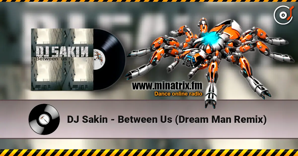 DJ Sakin - Between Us (Dream Man Remix) écouter en ligne en haute qualité | Minatrix.FM