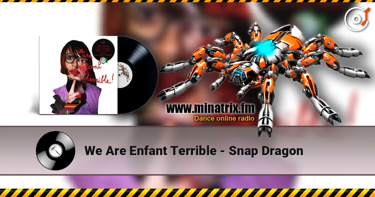 We Are Enfant Terrible - Snap Dragon écouter en ligne en haute qualité | Minatrix.FM