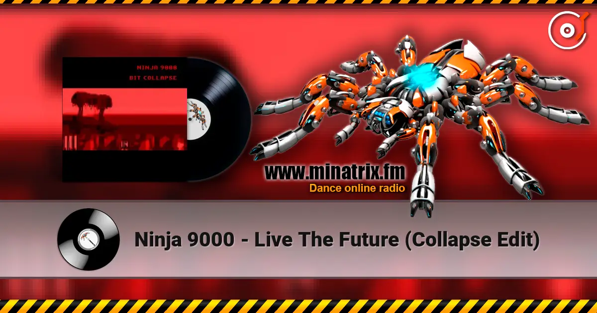 Ninja 9000 - Live The Future (Collapse Edit) écouter en ligne en haute qualité | Minatrix.FM