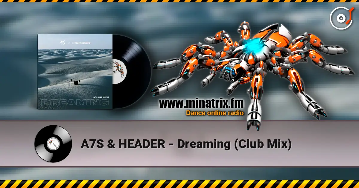 A7S & HEADER - Dreaming (Club Mix) écouter en ligne en haute qualité | Minatrix.FM