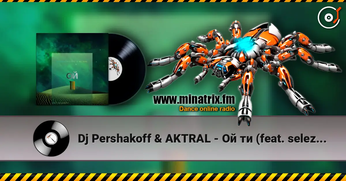 Dj Pershakoff & AKTRAL - Ой ти (feat. seleznov) écouter en ligne en haute qualité | Minatrix.FM