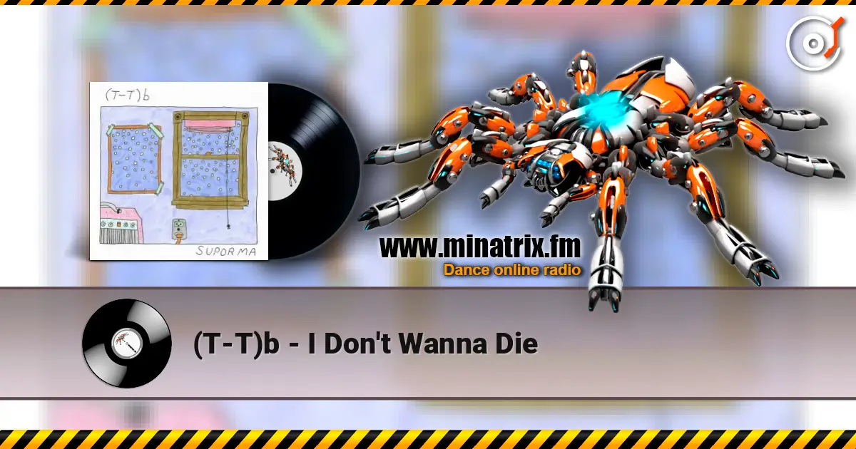 (T-T)b - I Don't Wanna Die écouter en ligne en haute qualité | Minatrix.FM