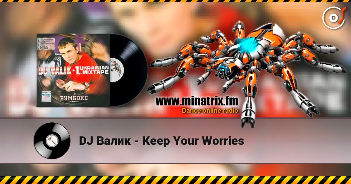 DJ Валик - Keep Your Worries écouter en ligne en haute qualité | Minatrix.FM