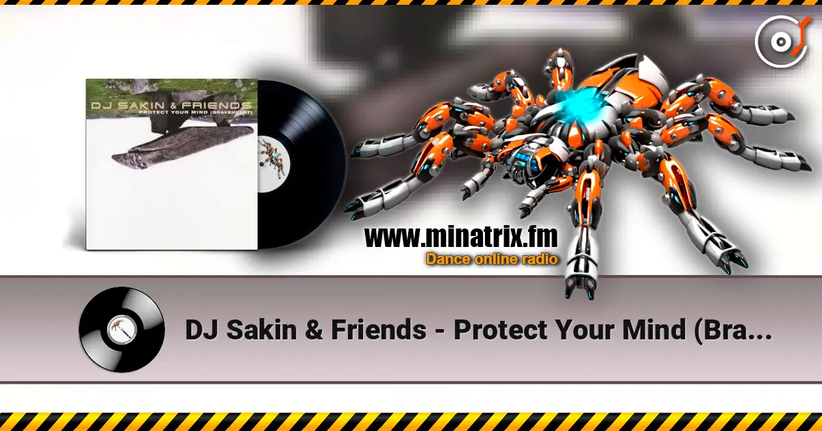DJ Sakin & Friends - Protect Your Mind (Braveheart) (Vocal Radio Mix) écouter en ligne en haute qualité | Minatrix.FM