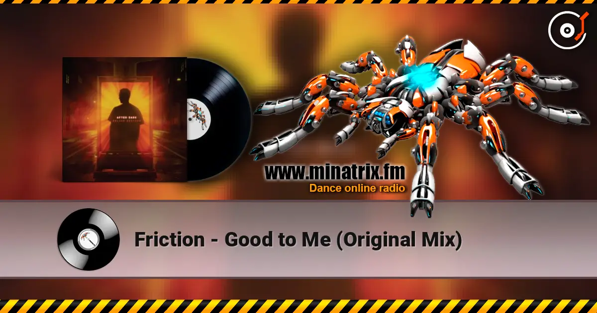 Friction - Good to Me (Original Mix) écouter en ligne en haute qualité | Minatrix.FM