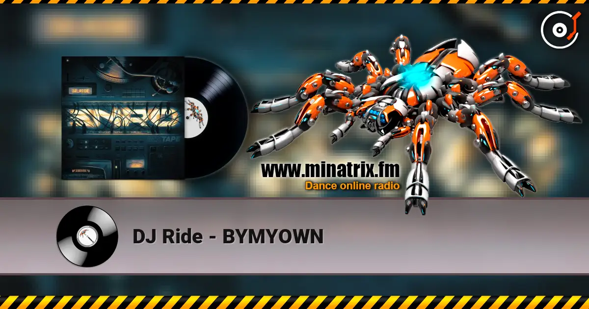 DJ Ride - BYMYOWN écouter en ligne en haute qualité | Minatrix.FM