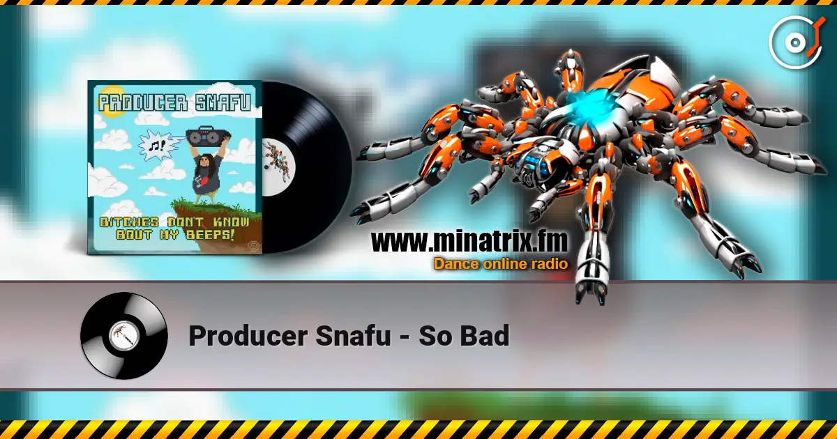 Producer Snafu - So Bad écouter en ligne en haute qualité | Minatrix.FM