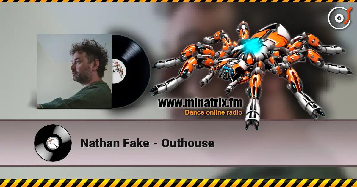 Nathan Fake - Outhouse écouter en ligne en haute qualité | Minatrix.FM