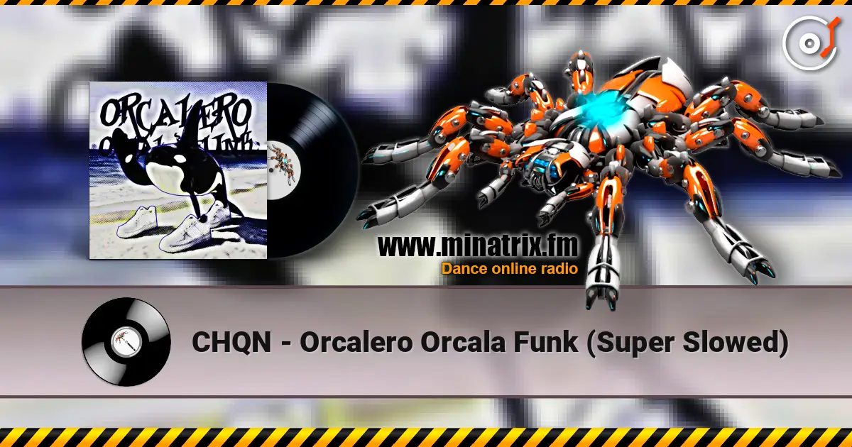 CHQN - Orcalero Orcala Funk (Super Slowed) écouter en ligne en haute qualité | Minatrix.FM