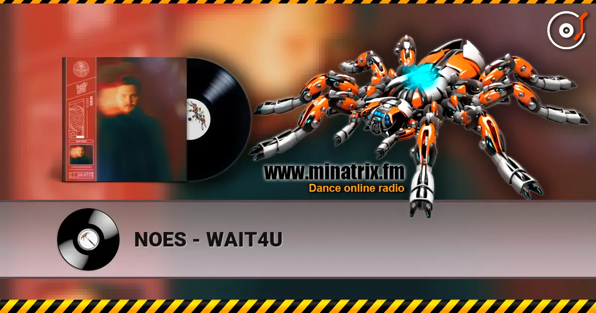 NOES - WAIT4U écouter en ligne en haute qualité | Minatrix.FM