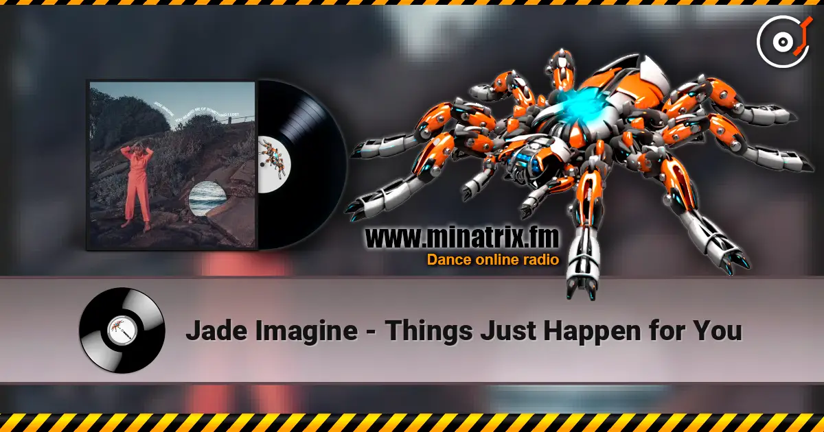 Jade Imagine - Things Just Happen for You écouter en ligne en haute qualité | Minatrix.FM