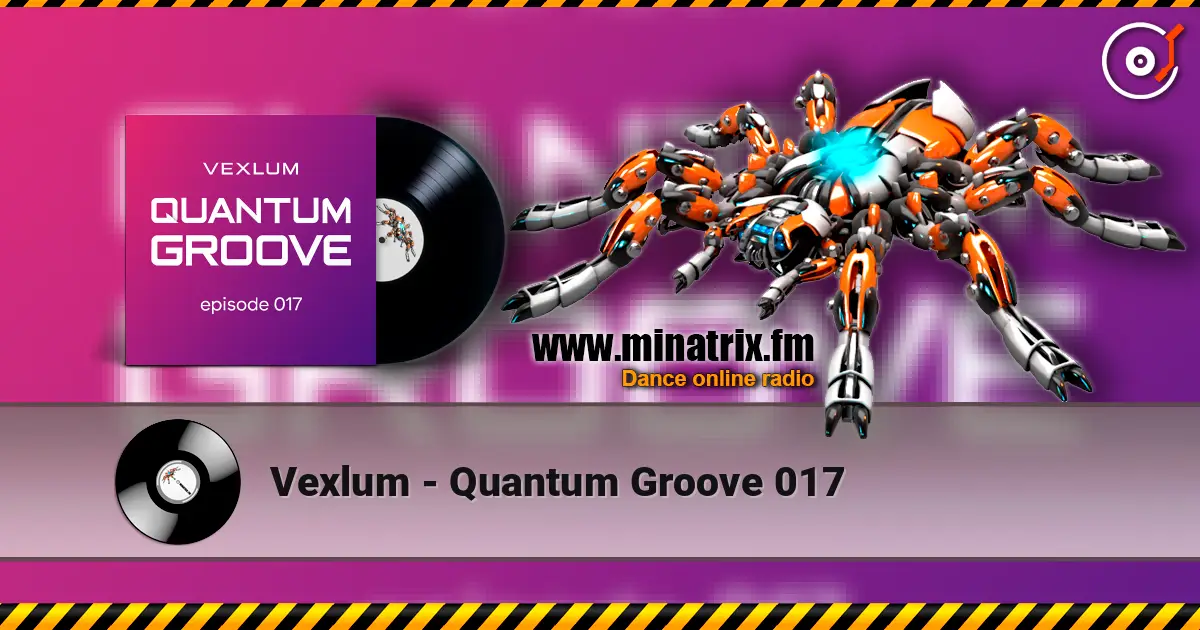 Vexlum - Quantum Groove 017 écouter en ligne en haute qualité | Minatrix.FM