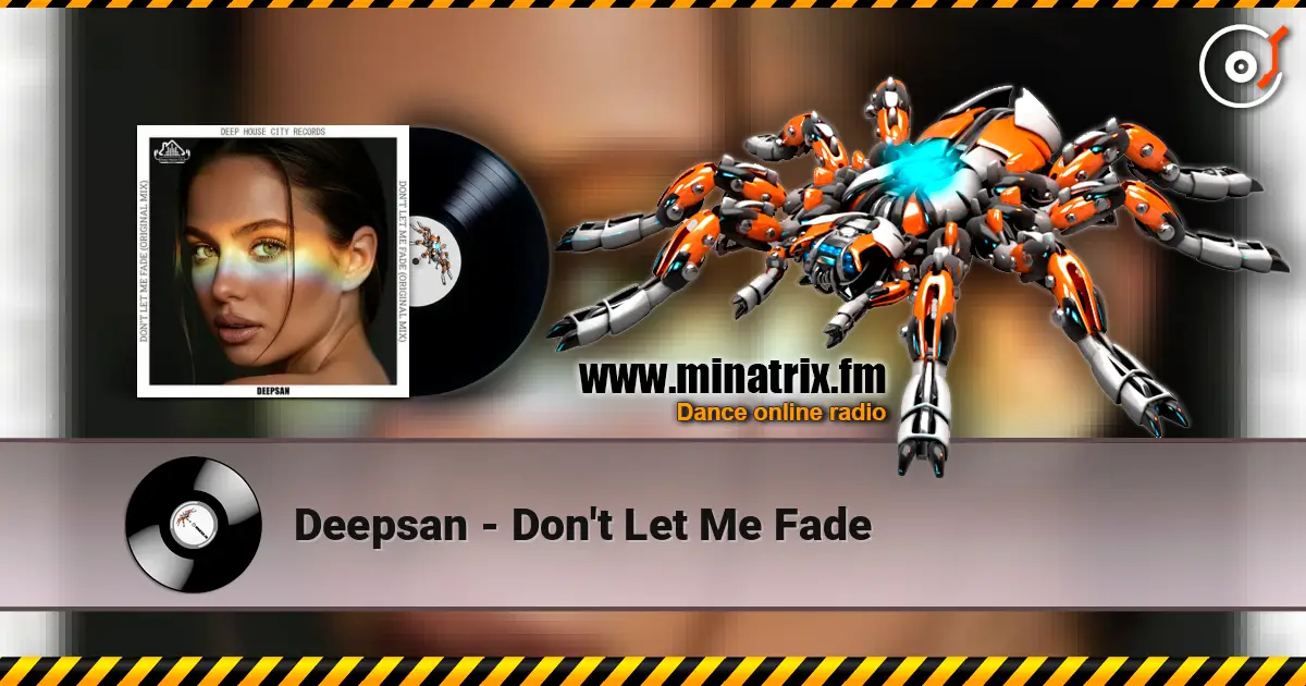Deepsan - Don't Let Me Fade écouter en ligne en haute qualité | Minatrix.FM