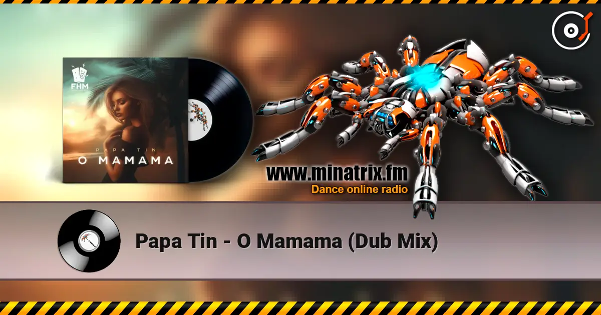 Papa Tin - O Mamama (Dub Mix) écouter en ligne en haute qualité | Minatrix.FM