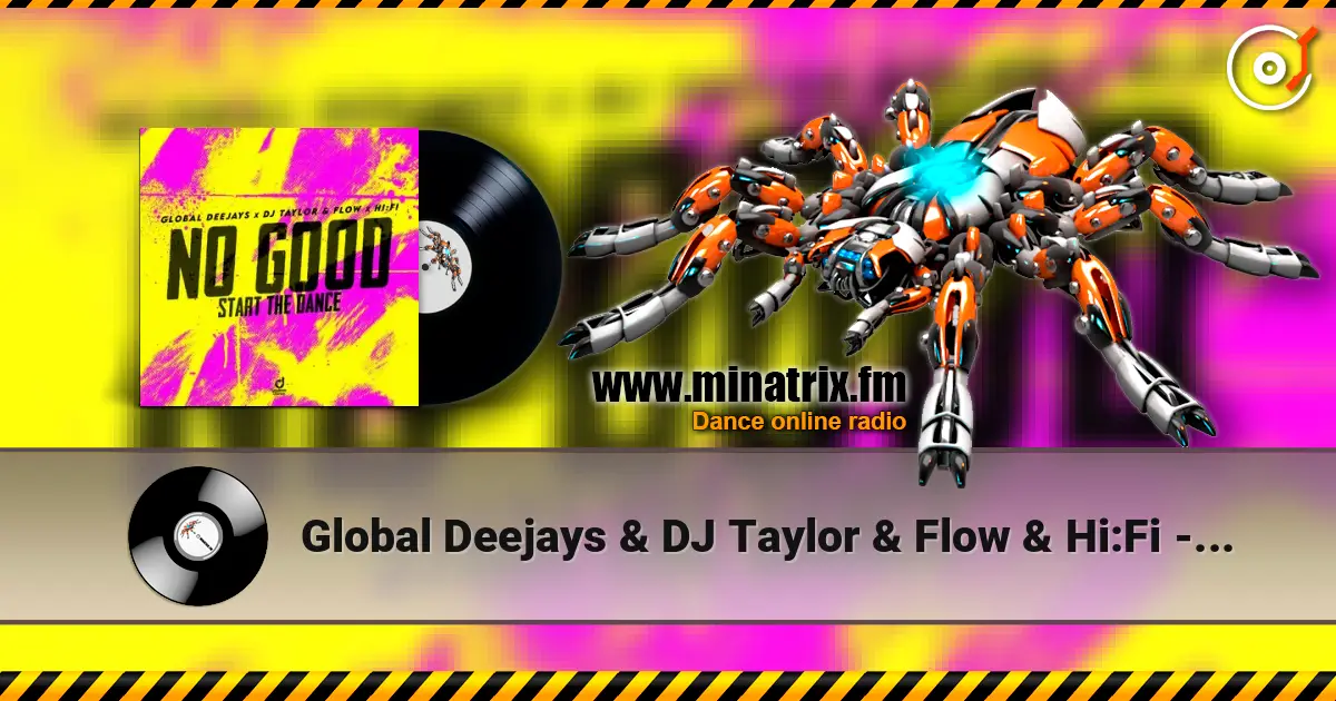 Global Deejays & DJ Taylor & Flow & Hi:Fi - No Good (Start the Dance) écouter en ligne en haute qualité | Minatrix.FM