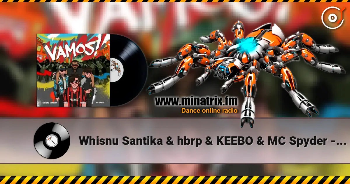 Whisnu Santika & hbrp & KEEBO & MC Spyder - Vamos! écouter en ligne en haute qualité | Minatrix.FM