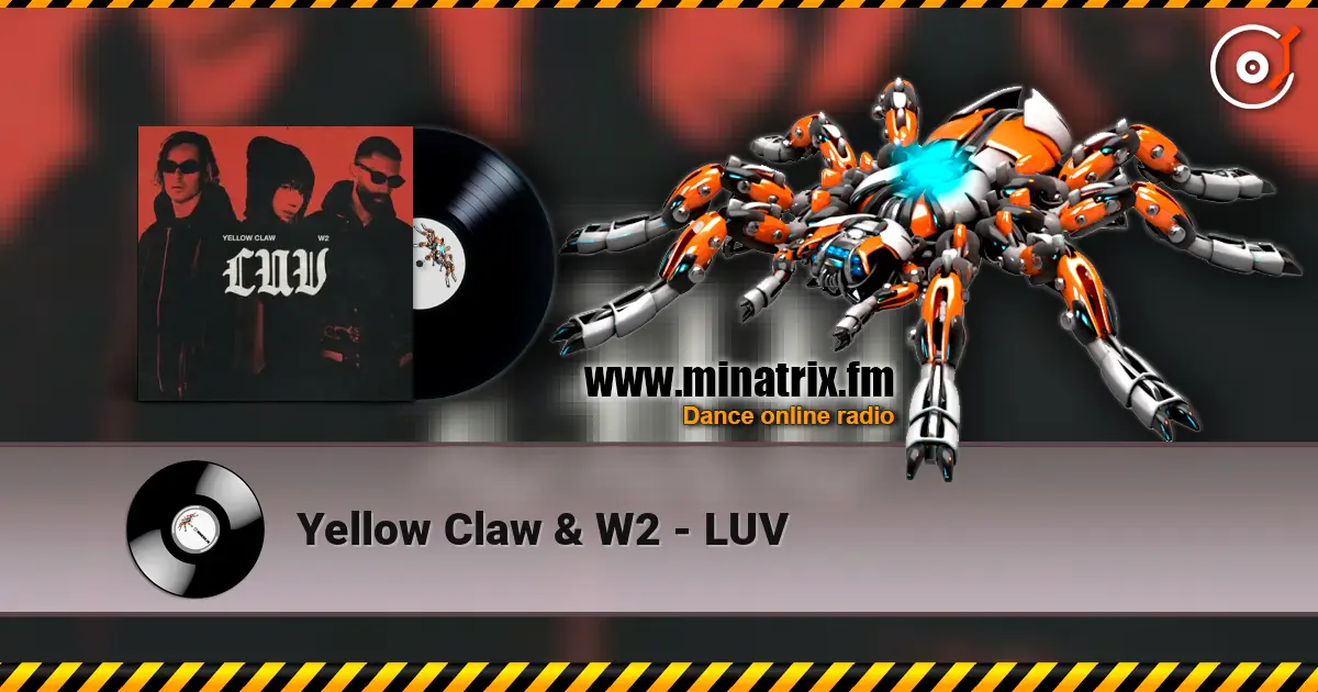 Yellow Claw & W2 - LUV écouter en ligne en haute qualité | Minatrix.FM