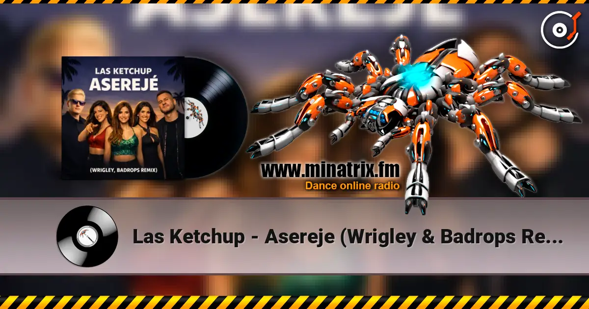 Las Ketchup - Asereje (Wrigley & Badrops Remix) écouter en ligne en haute qualité | Minatrix.FM