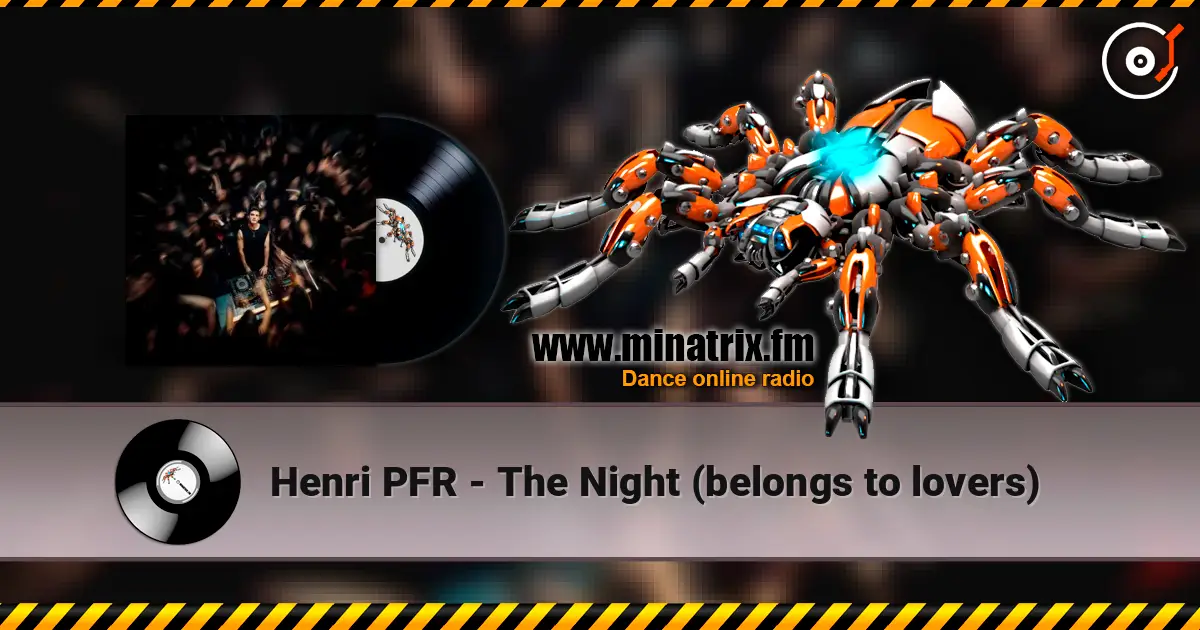 Henri PFR - The Night (belongs to lovers) écouter en ligne en haute qualité | Minatrix.FM