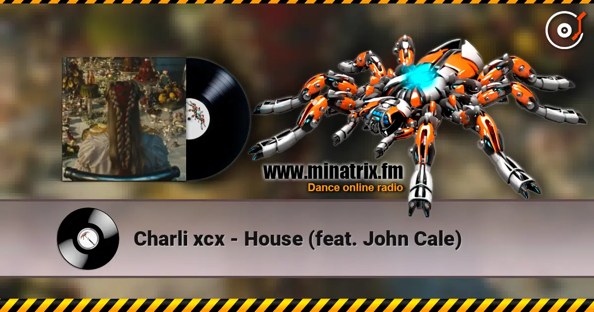 Charli xcx - House (feat. John Cale) écouter en ligne en haute qualité | Minatrix.FM
